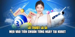 Lô Trượt Là Gì – Mẹo Vào Tiền Chuẩn Từng Ngày Tại Kubet